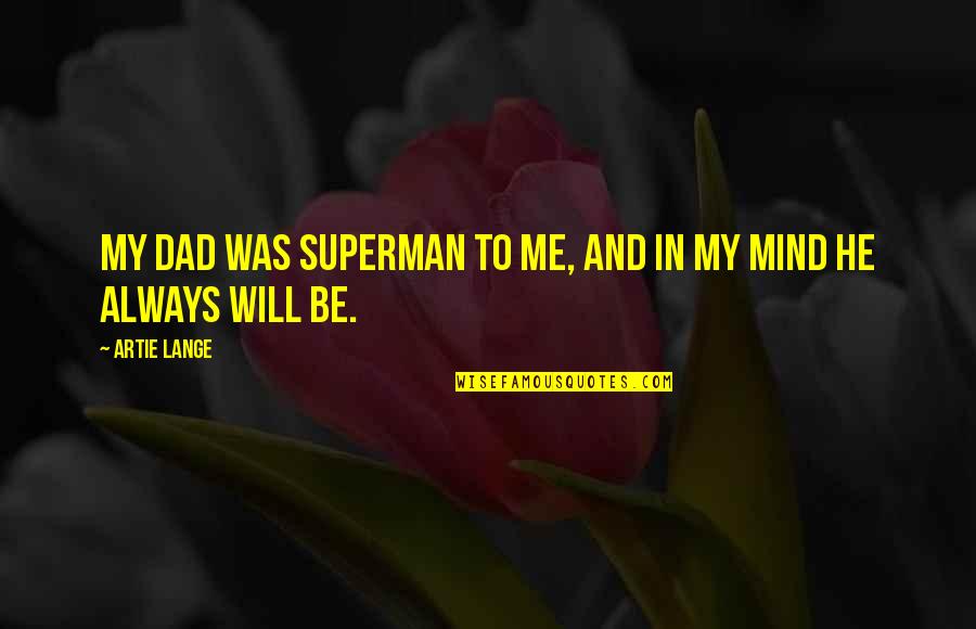 Infectious Laughter Quotes By Artie Lange: My dad was Superman to me, and in