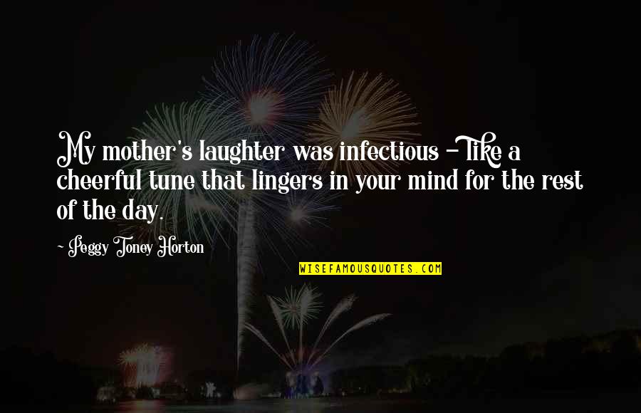 Infectious Laughter Quotes By Peggy Toney Horton: My mother's laughter was infectious - like a