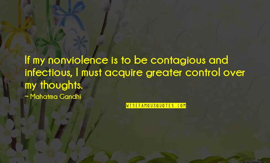 Infectious Quotes By Mahatma Gandhi: If my nonviolence is to be contagious and