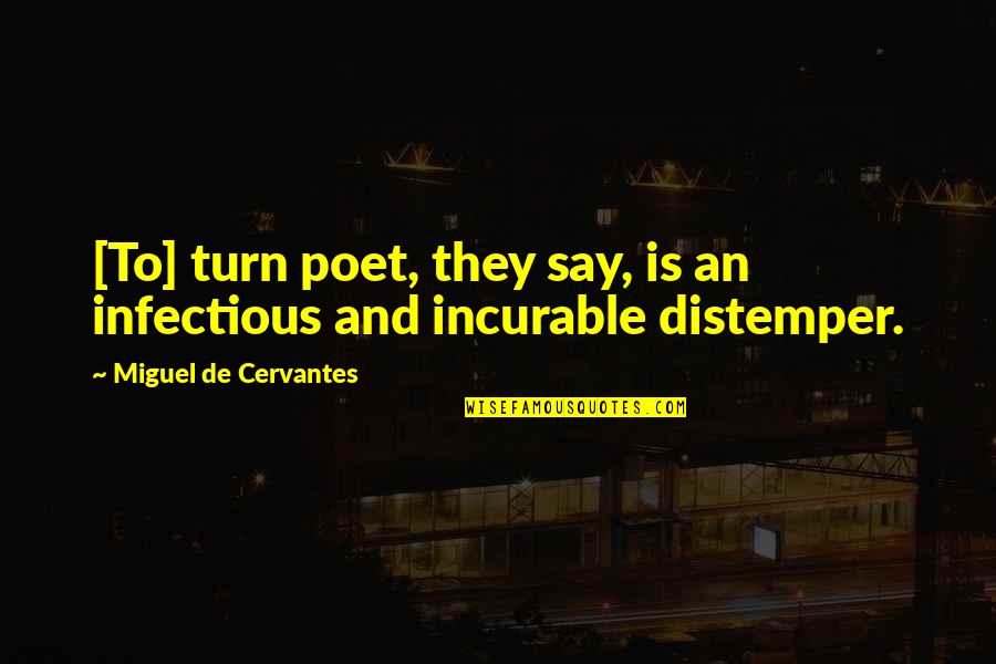 Infectious Quotes By Miguel De Cervantes: [To] turn poet, they say, is an infectious
