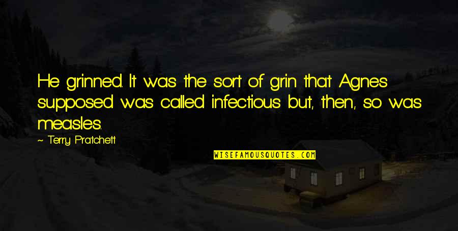 Infectious Quotes By Terry Pratchett: He grinned. It was the sort of grin