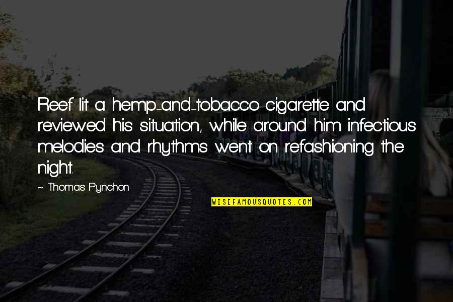 Infectious Quotes By Thomas Pynchon: Reef lit a hemp-and-tobacco cigarette and reviewed his