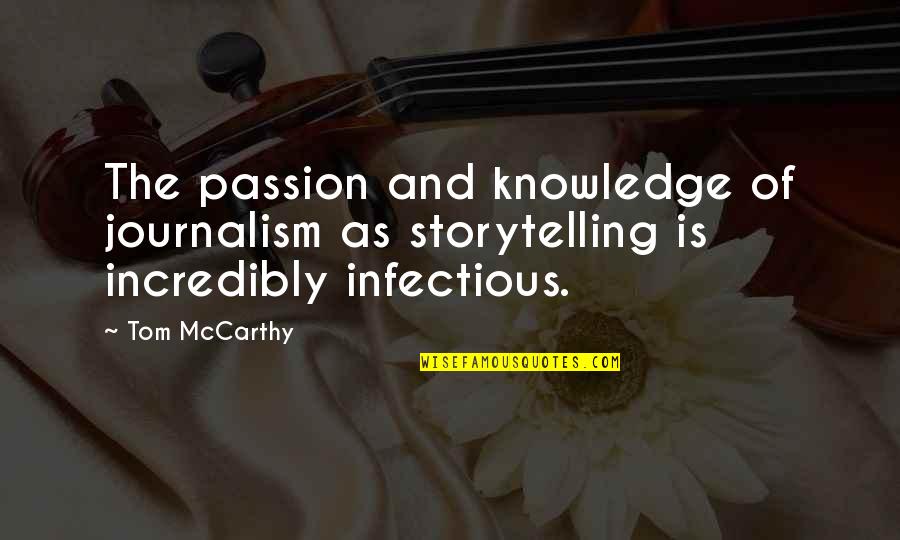 Infectious Quotes By Tom McCarthy: The passion and knowledge of journalism as storytelling
