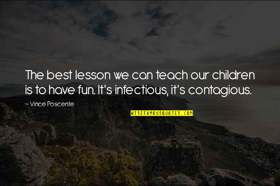 Infectious Quotes By Vince Poscente: The best lesson we can teach our children