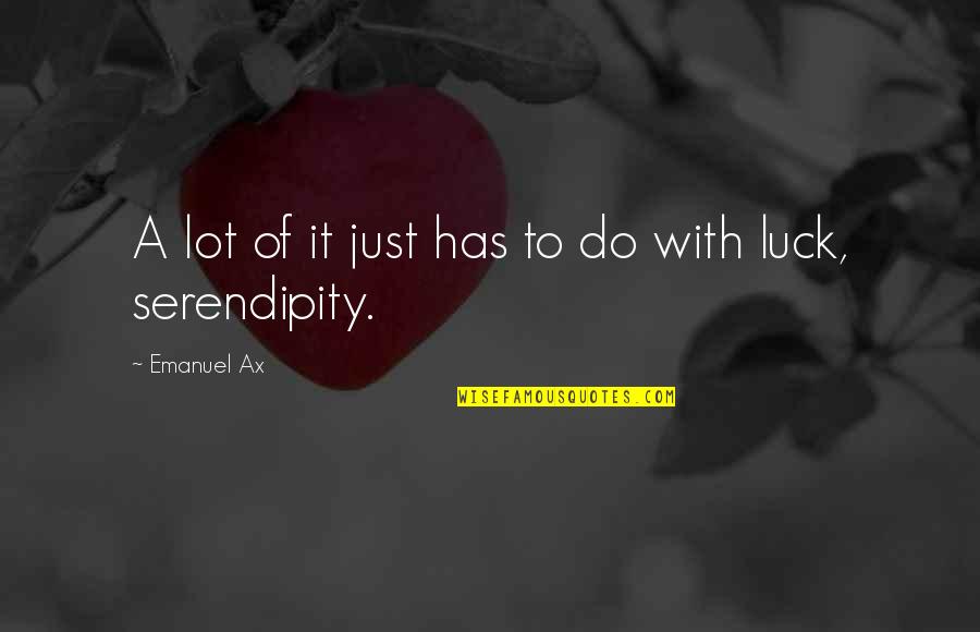 Infectious Smiles Quotes By Emanuel Ax: A lot of it just has to do Infectious Smiles Quotes By Emanuel Ax: A lot of it just has to do