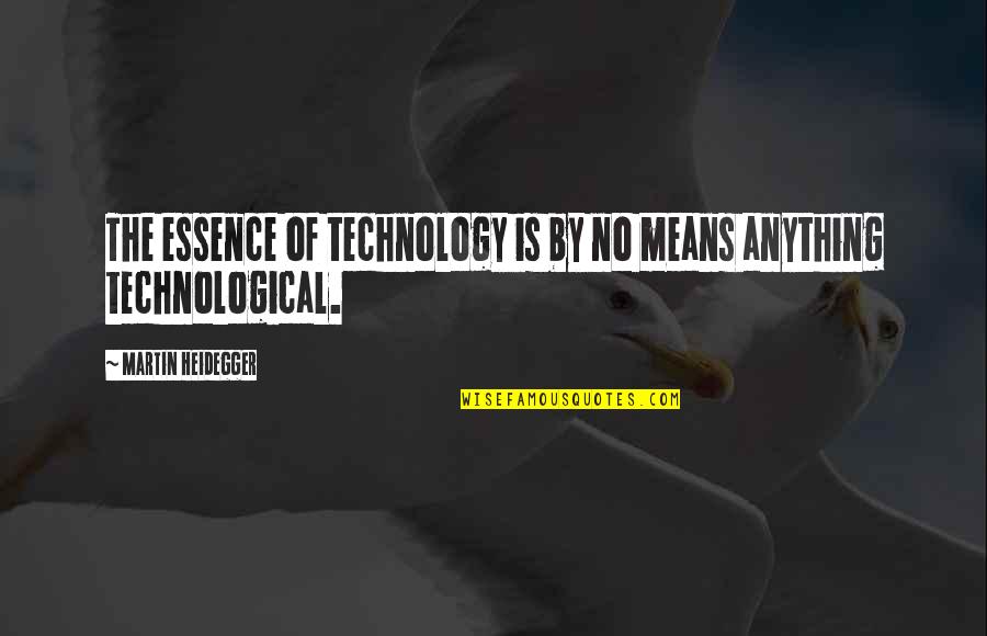 Infectious Smiles Quotes By Martin Heidegger: The essence of technology is by no means