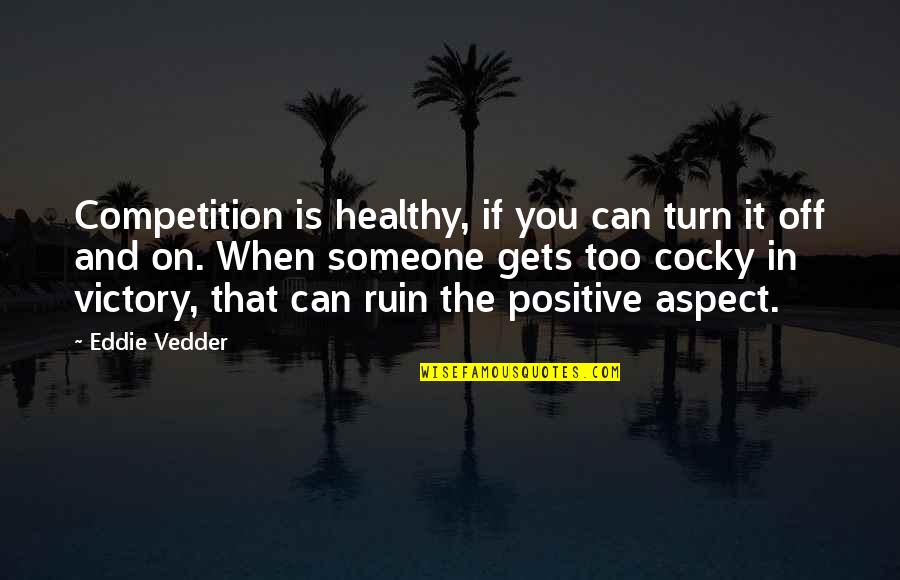 Infectiously Funny Quotes By Eddie Vedder: Competition is healthy, if you can turn it