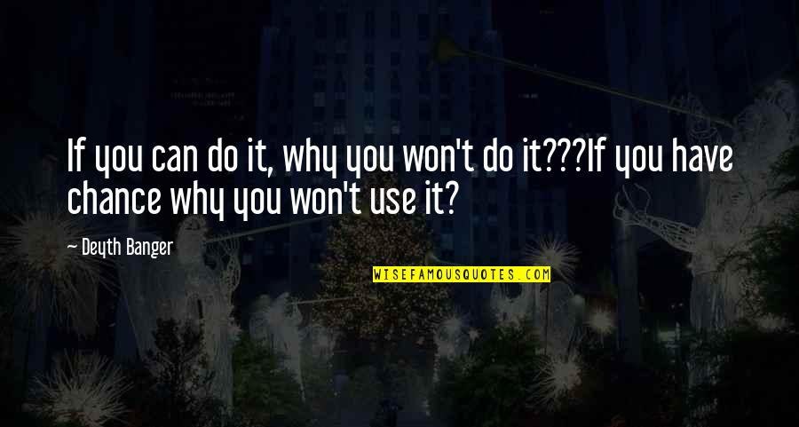 Infectiousness Quotes By Deyth Banger: If you can do it, why you won't