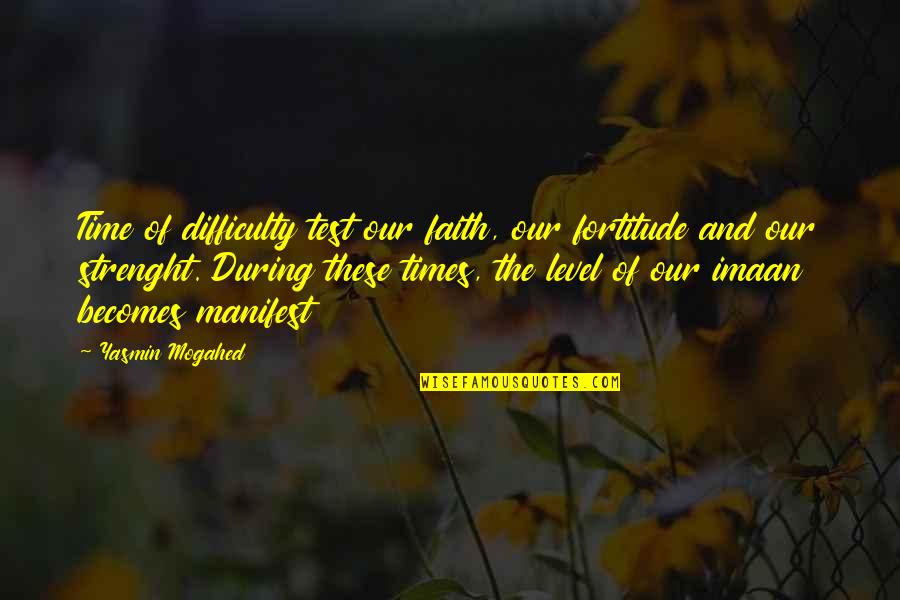 Infectivity Period Quotes By Yasmin Mogahed: Time of difficulty test our faith, our fortitude