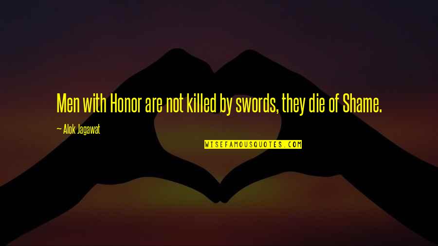 Infectivity Quotes By Alok Jagawat: Men with Honor are not killed by swords, Infectivity Quotes By Alok Jagawat: Men with Honor are not killed by swords,