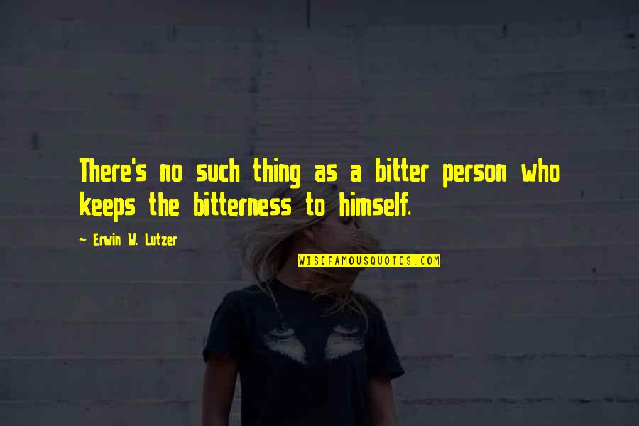 Infectivity Quotes By Erwin W. Lutzer: There's no such thing as a bitter person