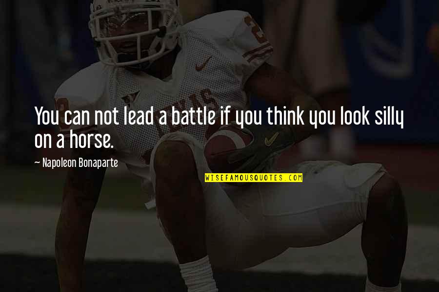 Infectivity Quotes By Napoleon Bonaparte: You can not lead a battle if you Infectivity Quotes By Napoleon Bonaparte: You can not lead a battle if you
