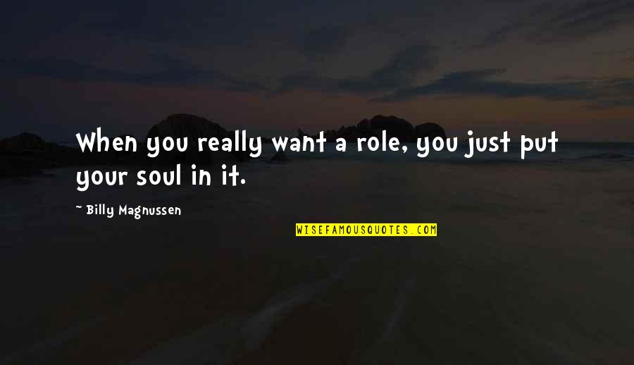 Infectonator Survivors Quotes By Billy Magnussen: When you really want a role, you just Infectonator Survivors Quotes By Billy Magnussen: When you really want a role, you just