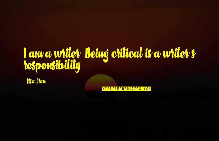 Infects Quotes By Ma Jian: I am a writer. Being critical is a