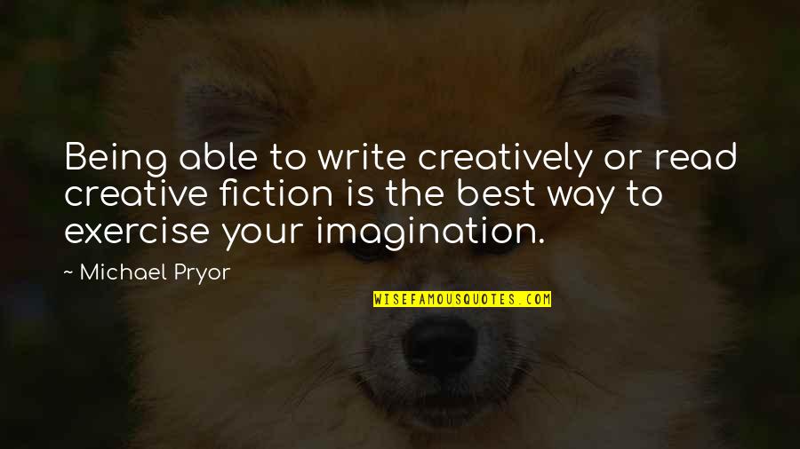 Infects Quotes By Michael Pryor: Being able to write creatively or read creative