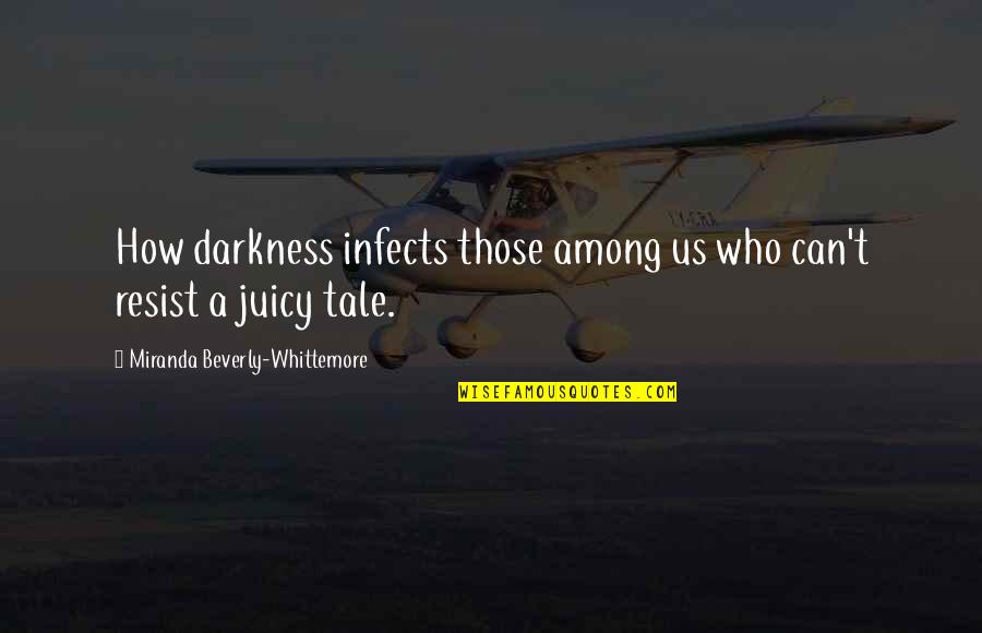 Infects Quotes By Miranda Beverly-Whittemore: How darkness infects those among us who can't