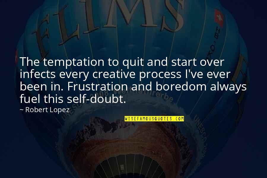 Infects Quotes By Robert Lopez: The temptation to quit and start over infects