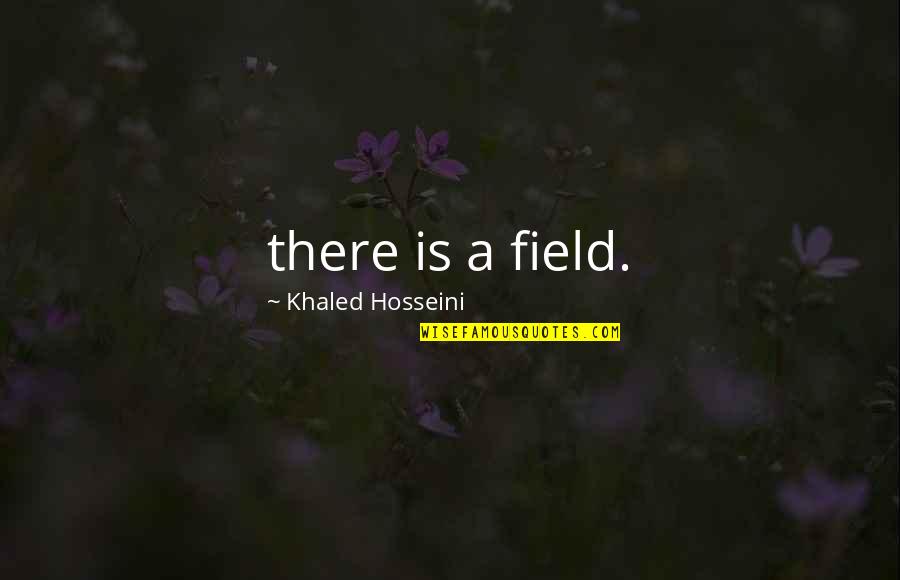 Infects Synonyms Quotes By Khaled Hosseini: there is a field.