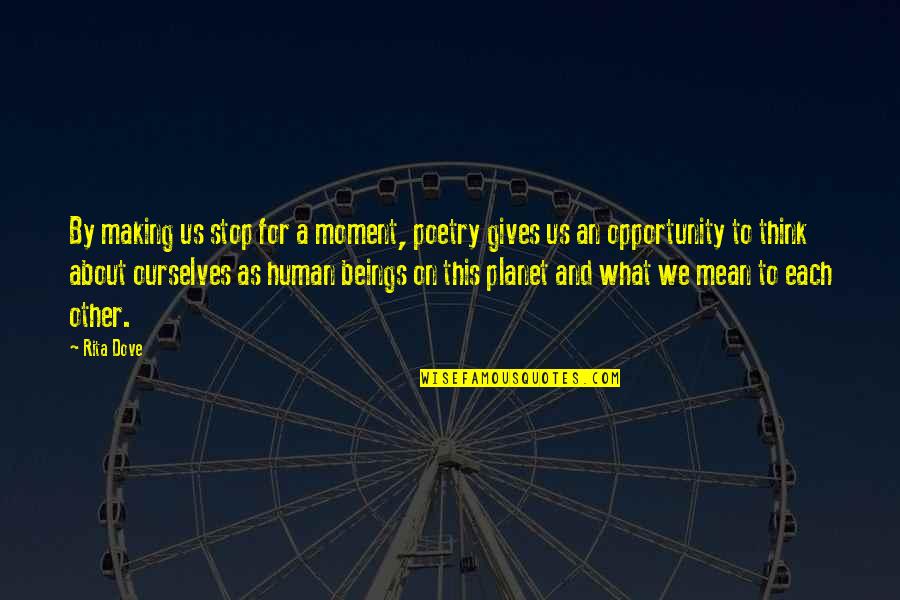 Infects Synonyms Quotes By Rita Dove: By making us stop for a moment, poetry