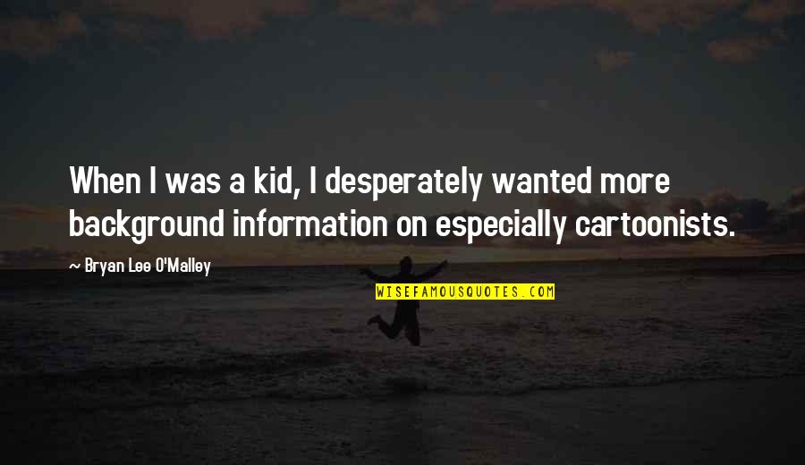 Infelicity Movie Quotes By Bryan Lee O'Malley: When I was a kid, I desperately wanted Infelicity Movie Quotes By Bryan Lee O'Malley: When I was a kid, I desperately wanted