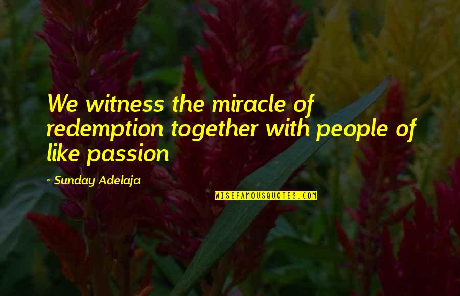 Infelix Latin Quotes By Sunday Adelaja: We witness the miracle of redemption together with