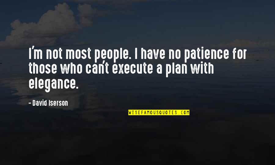 Infelix Quotes By David Iserson: I'm not most people. I have no patience