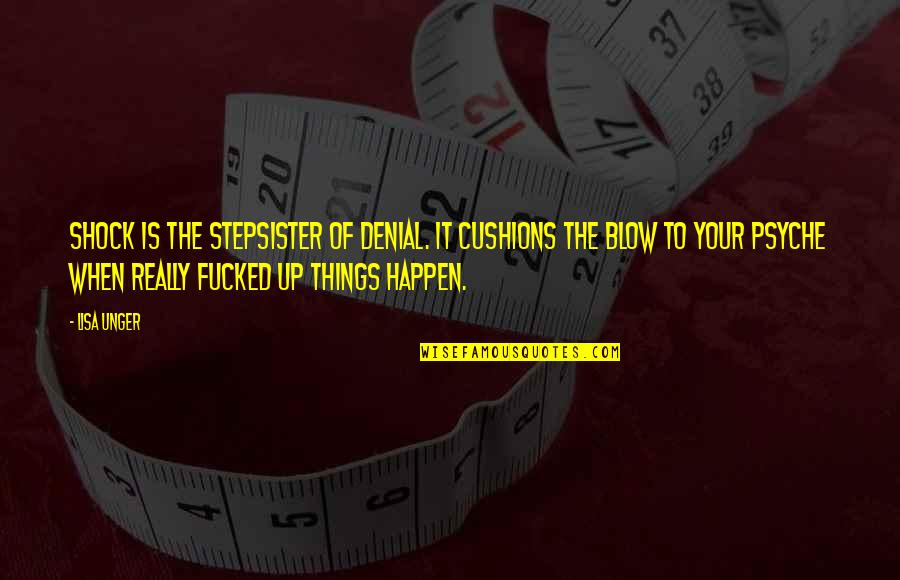 Infelix Quotes By Lisa Unger: Shock is the stepsister of denial. It cushions Infelix Quotes By Lisa Unger: Shock is the stepsister of denial. It cushions