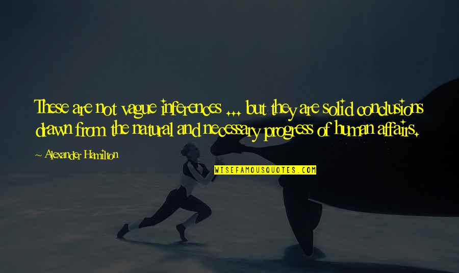 Inferences Quotes By Alexander Hamilton: These are not vague inferences ... but they Inferences Quotes By Alexander Hamilton: These are not vague inferences ... but they