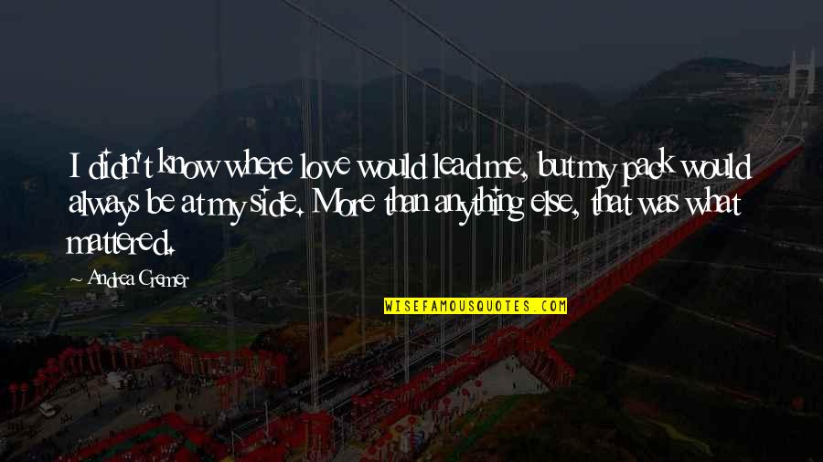Inferences Quotes By Andrea Cremer: I didn't know where love would lead me, Inferences Quotes By Andrea Cremer: I didn't know where love would lead me,
