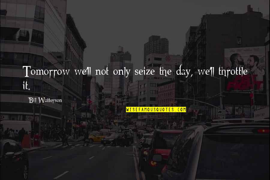 Inferences Quotes By Bill Watterson: Tomorrow we'll not only seize the day, we'll Inferences Quotes By Bill Watterson: Tomorrow we'll not only seize the day, we'll