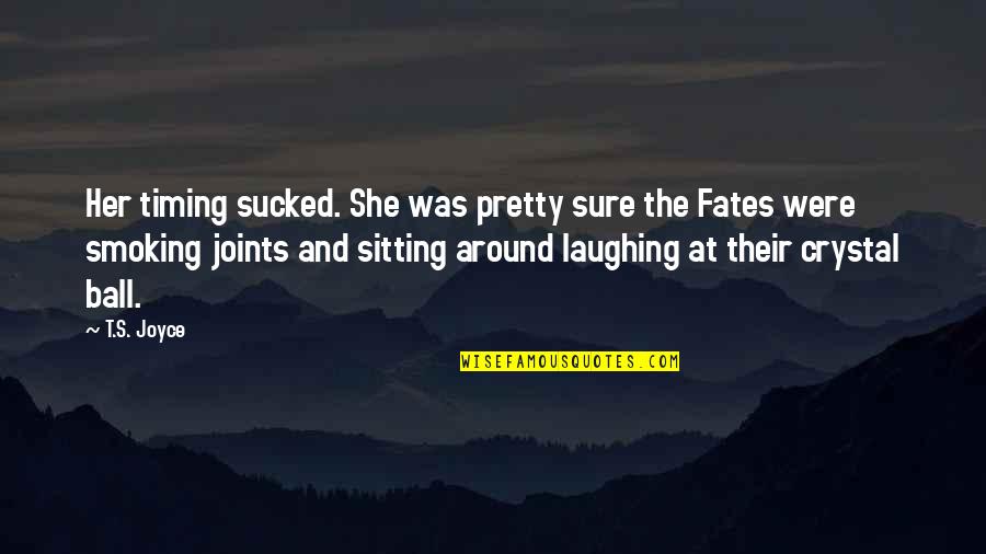 Inferences Quotes By T.S. Joyce: Her timing sucked. She was pretty sure the Inferences Quotes By T.S. Joyce: Her timing sucked. She was pretty sure the