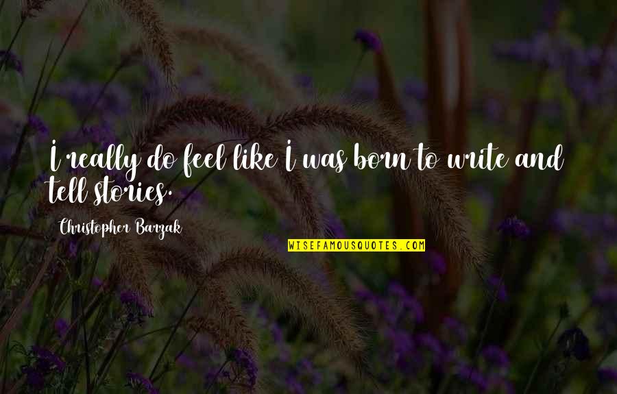 Inferential Quotes By Christopher Barzak: I really do feel like I was born