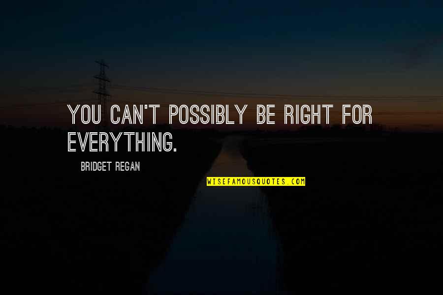Inferieur Ou Quotes By Bridget Regan: You can't possibly be right for everything.