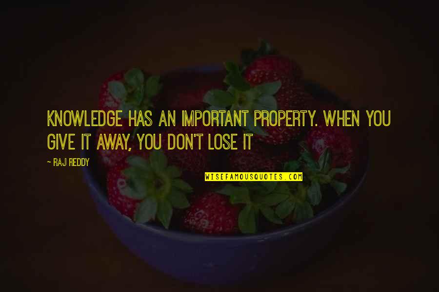 Infering Quotes By Raj Reddy: Knowledge has an important property. When you give
