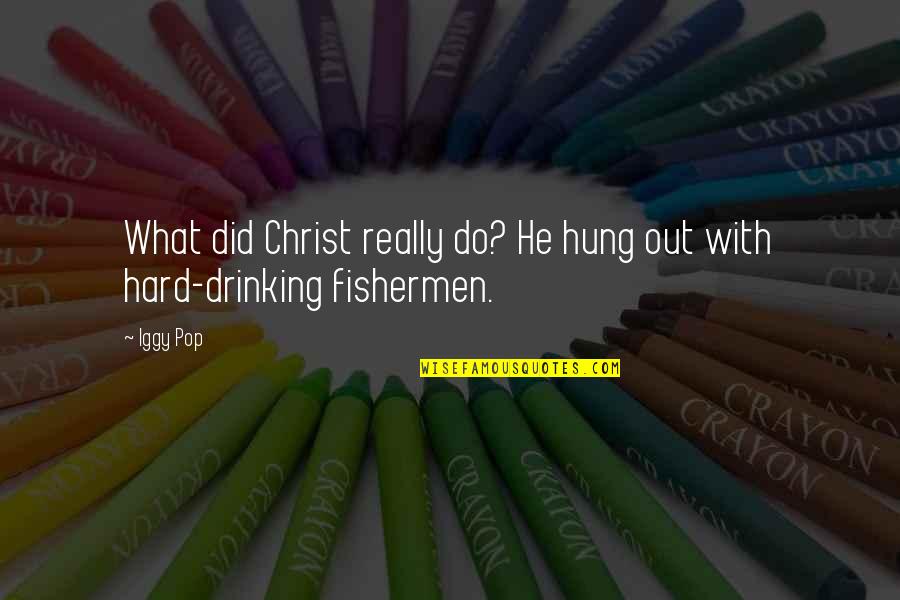 Inferior Ischemia Quotes By Iggy Pop: What did Christ really do? He hung out