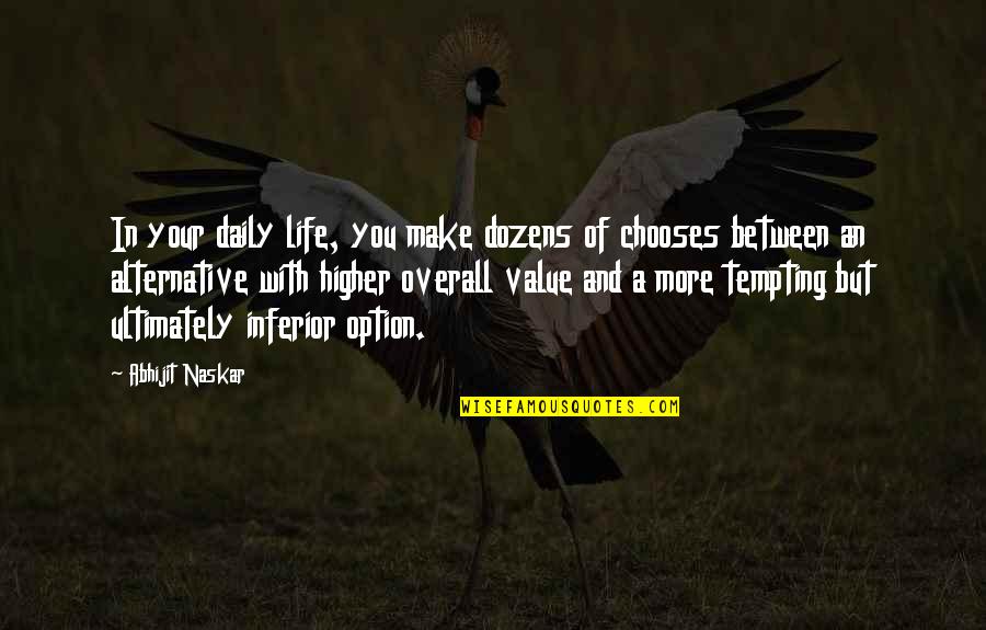 Inferior Quotes By Abhijit Naskar: In your daily life, you make dozens of
