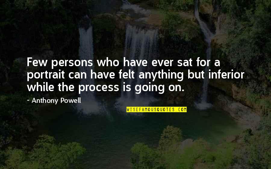 Inferior Quotes By Anthony Powell: Few persons who have ever sat for a