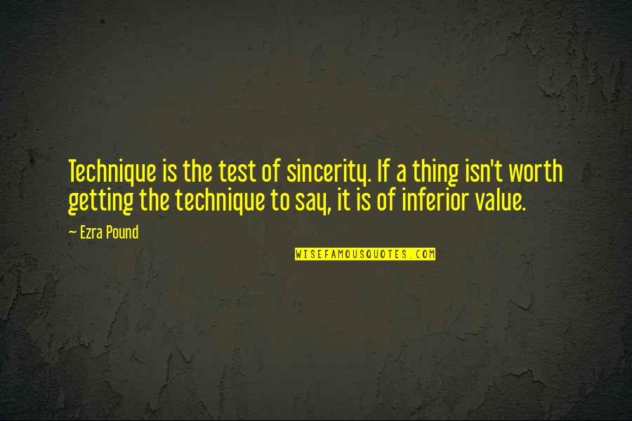 Inferior Quotes By Ezra Pound: Technique is the test of sincerity. If a