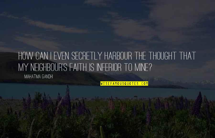 Inferior Quotes By Mahatma Gandhi: How can I even secretly harbour the thought