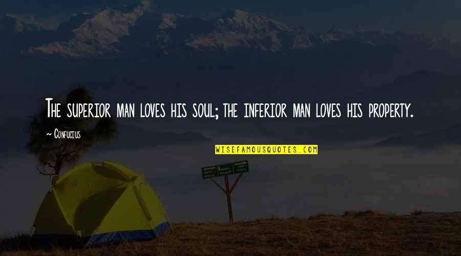 Inferior Superior Quotes By Confucius: The superior man loves his soul; the inferior