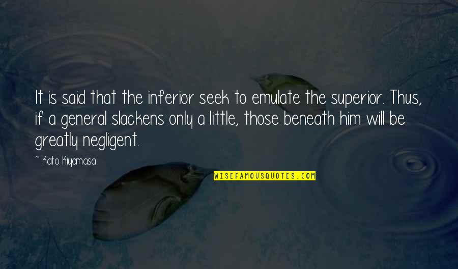 Inferior Superior Quotes By Kato Kiyomasa: It is said that the inferior seek to