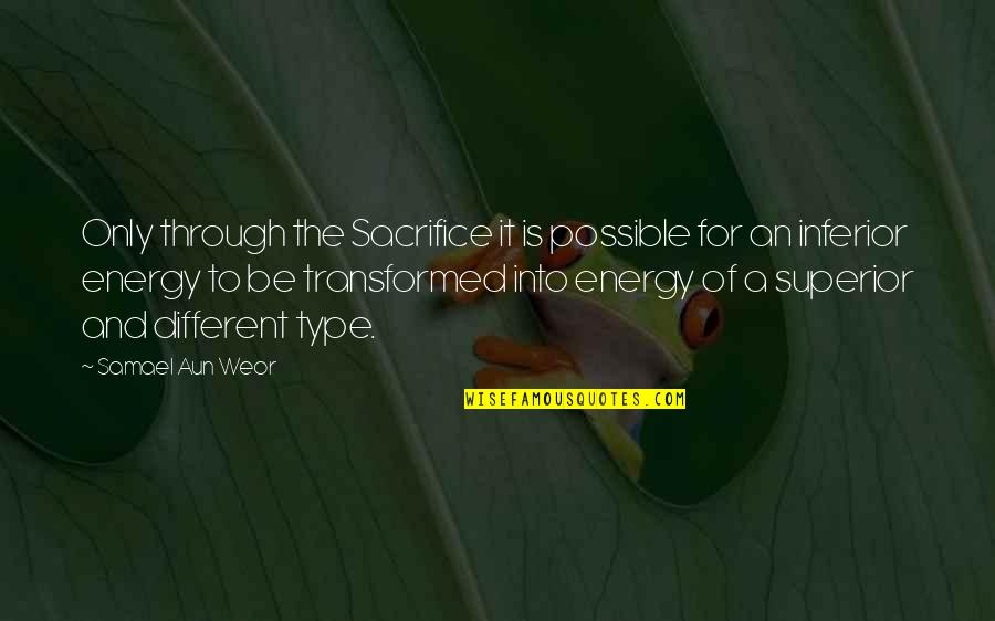 Inferior Superior Quotes By Samael Aun Weor: Only through the Sacrifice it is possible for