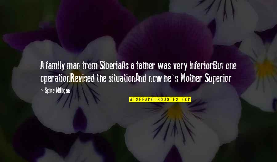 Inferior Superior Quotes By Spike Milligan: A family man from SiberiaAs a father was