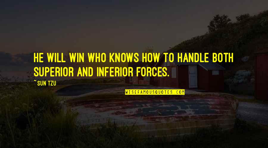 Inferior Superior Quotes By Sun Tzu: He will win who knows how to handle