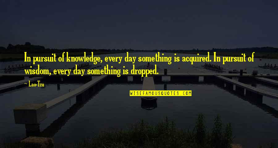 Inferiores Del Quotes By Lao-Tzu: In pursuit of knowledge, every day something is