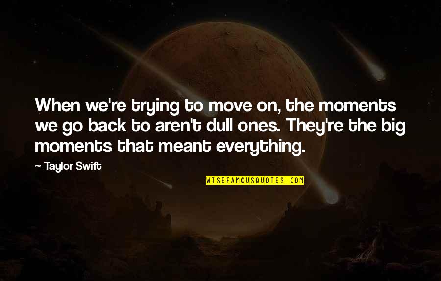 Inferiores Platenses Quotes By Taylor Swift: When we're trying to move on, the moments