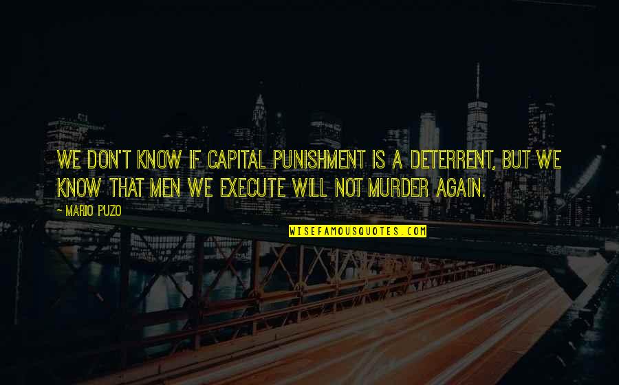 Inferiorities Quotes By Mario Puzo: We don't know if capital punishment is a