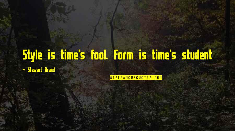 Inferiorities Quotes By Stewart Brand: Style is time's fool. Form is time's student