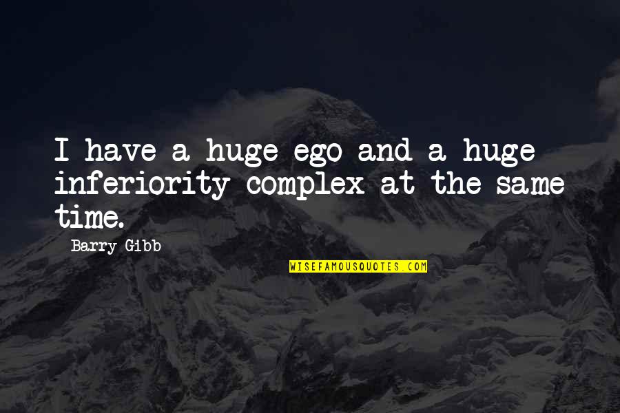 Inferiority Complex Quotes By Barry Gibb: I have a huge ego and a huge