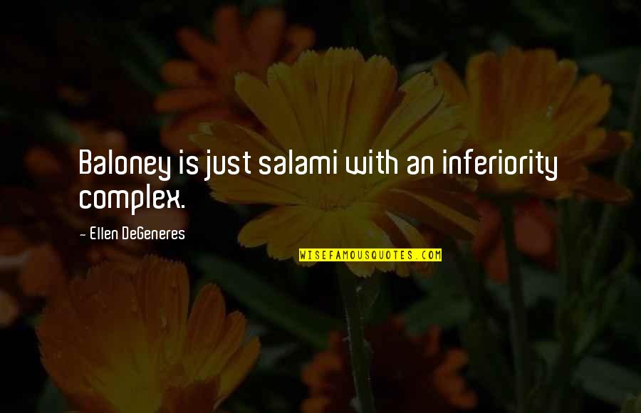 Inferiority Complex Quotes By Ellen DeGeneres: Baloney is just salami with an inferiority complex.